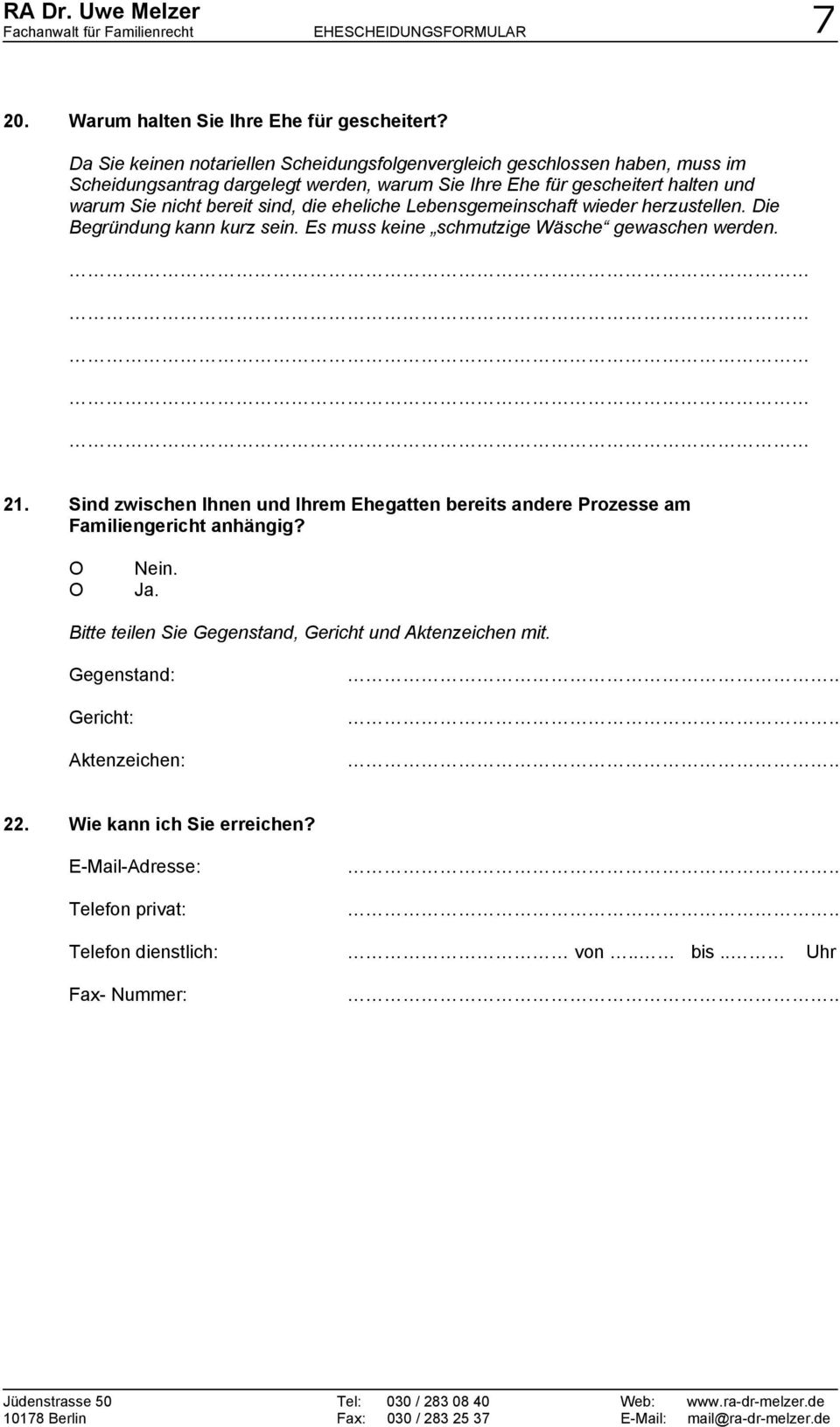 sind, die eheliche Lebensgemeinschaft wieder herzustellen. Die Begründung kann kurz sein. Es muss keine schmutzige Wäsche gewaschen werden. 21.