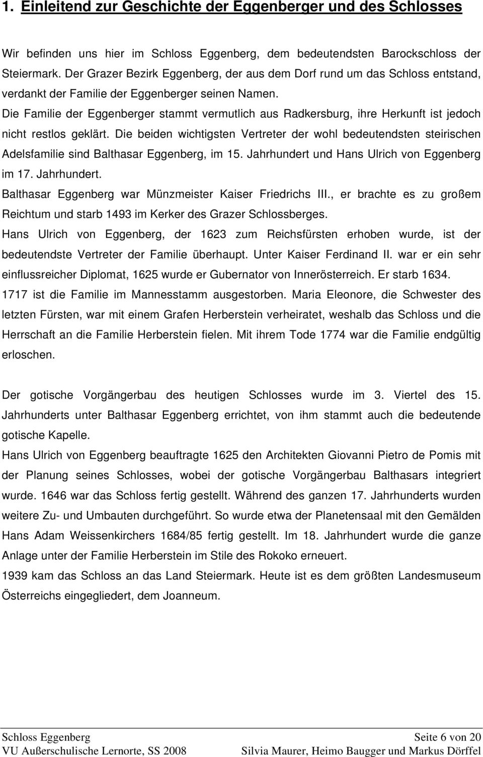 Die Familie der Eggenberger stammt vermutlich aus Radkersburg, ihre Herkunft ist jedoch nicht restlos geklärt.