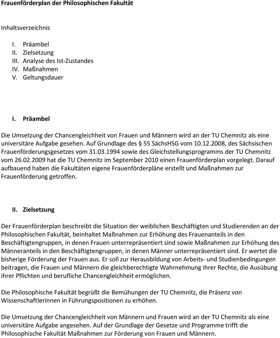 2008, des Sächsischen Frauenförderungsgesetzes vom 31.03.1994 sowie des Gleichstellungsprogramms der TU Chemnitz vom 26.02.2009 hat die TU Chemnitz im September 2010 einen Frauenförderplan vorgelegt.