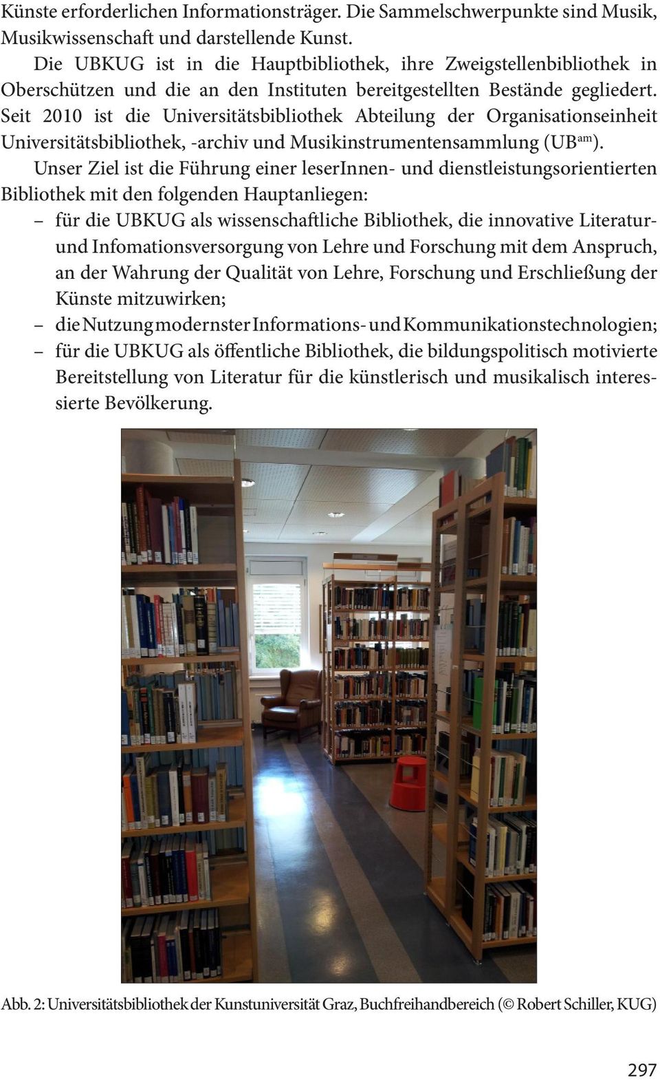 Seit 2010 ist die Universitätsbibliothek Abteilung der Organisationseinheit Universitätsbibliothek, -archiv und Musikinstrumentensammlung (UB am ).