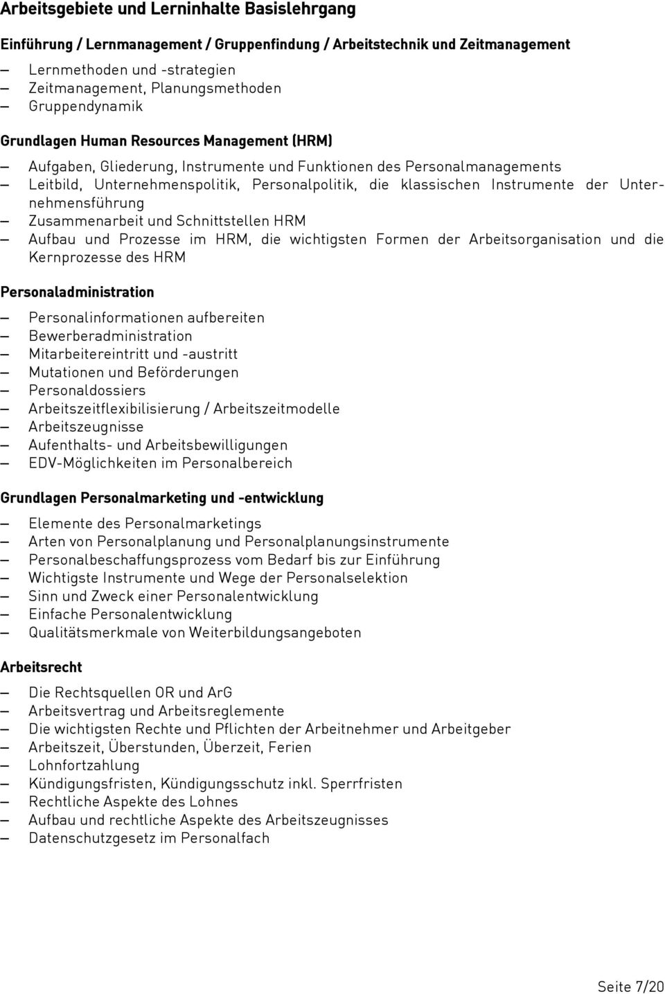 Instrumente der Unternehmensführung Zusammenarbeit und Schnittstellen HRM Aufbau und Prozesse im HRM, die wichtigsten Formen der Arbeitsorganisation und die Kernprozesse des HRM