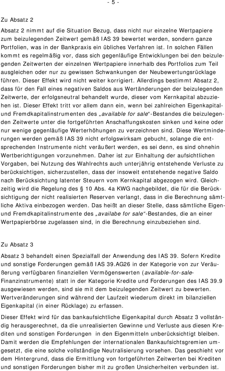 In solchen Fällen kommt es regelmäßig vor, dass sich gegenläufige Entwicklungen bei den beizulegenden Zeitwerten der einzelnen Wertpapiere innerhalb des Portfolios zum Teil ausgleichen oder nur zu