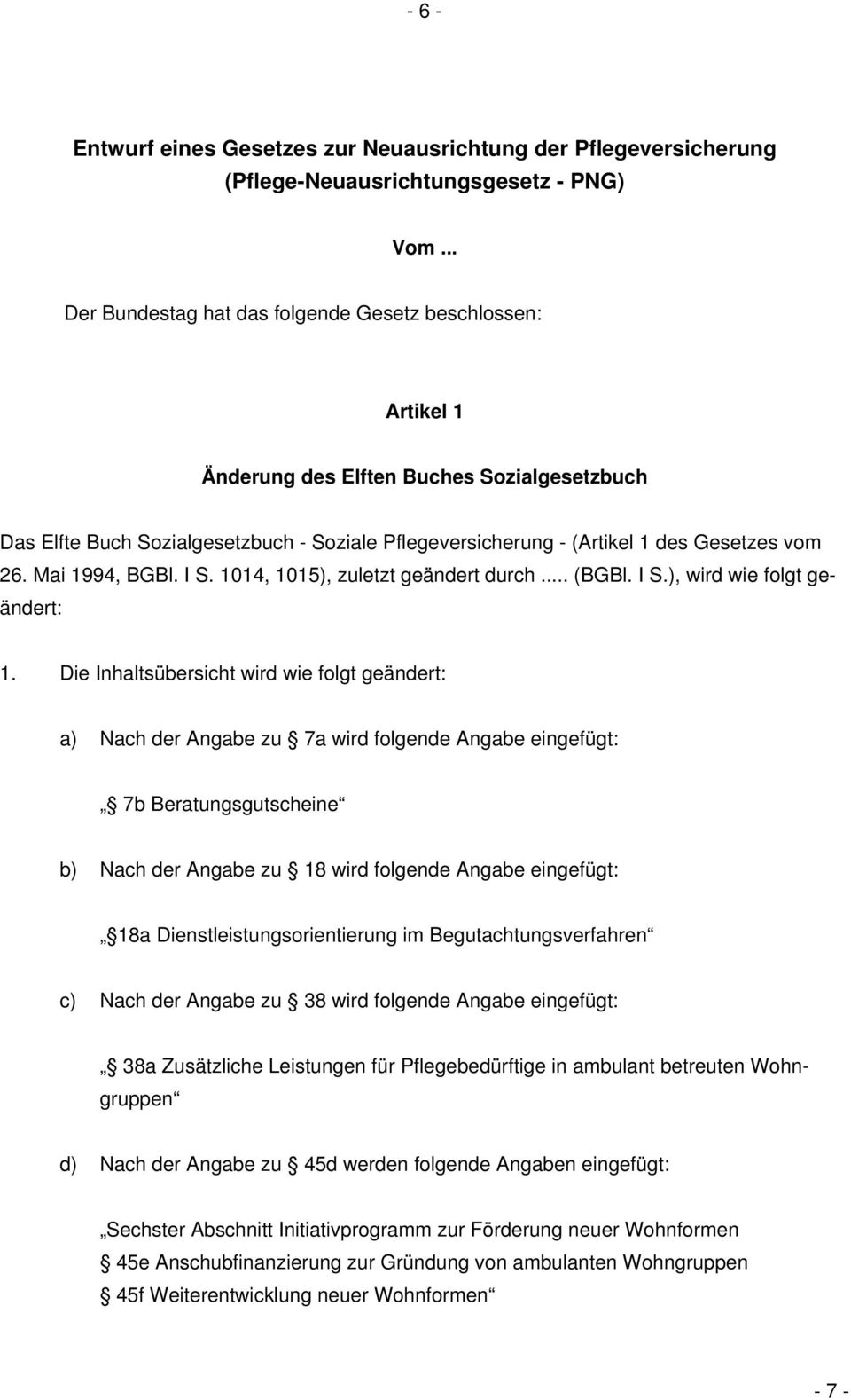 Mai 1994, BGBl. I S. 1014, 1015), zuletzt geändert durch... (BGBl. I S.), wird wie folgt geändert: 1.