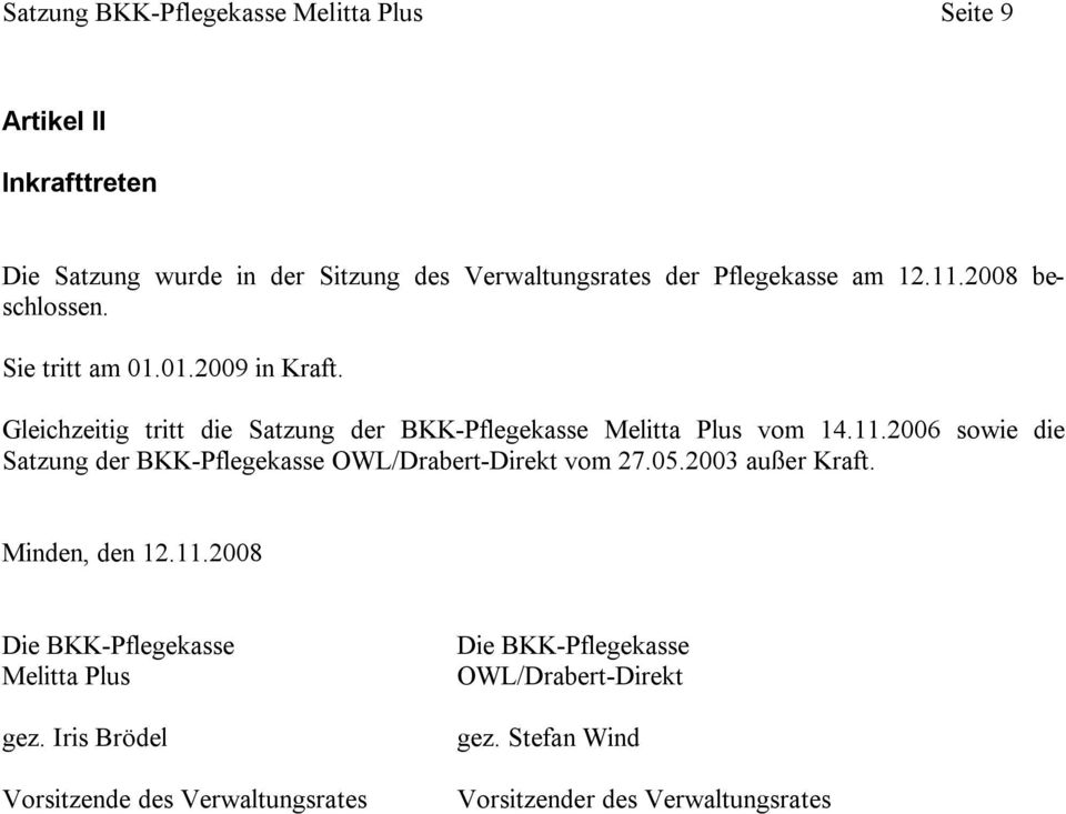 05.2003 außer Kraft. Minden, den 12.11.2008 Die BKK-Pflegekasse Melitta Plus gez.