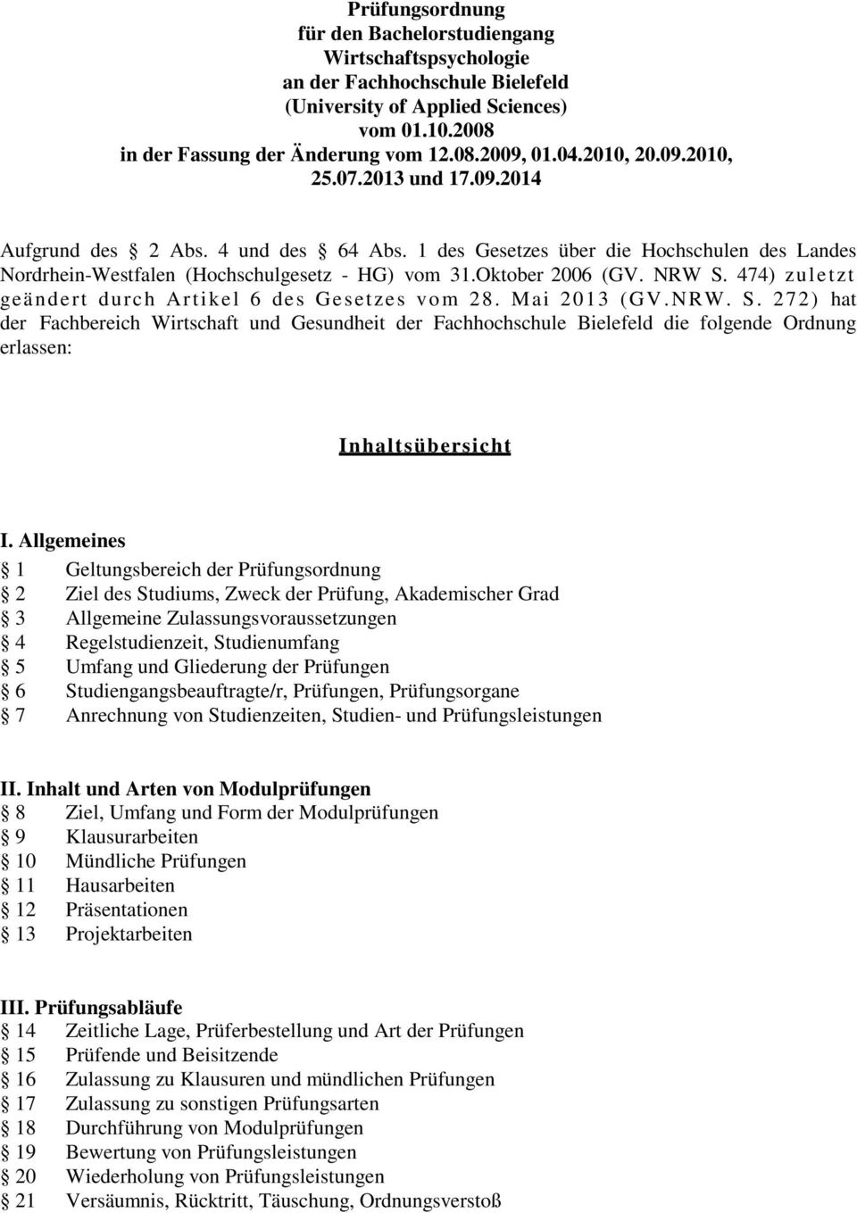 NRW S. 474) zuletzt geändert durch Artikel 6 des Gesetzes vom 28. Mai 2013 (GV.NRW. S. 272) hat der Fachbereich Wirtschaft und Gesundheit der Fachhochschule Bielefeld die folgende Ordnung erlassen: I n h a l t s ü b e r s i c h t I.