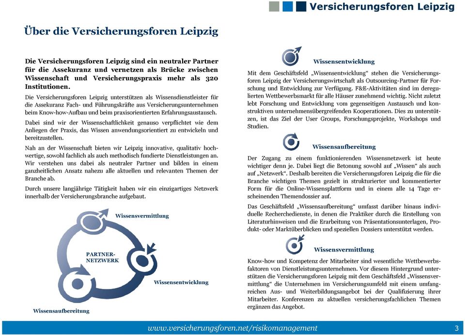 Die Versicherungsforen Leipzig unterstützen als Wissensdienstleister für die Assekuranz Fach- und Führungskräfte aus Versicherungsunternehmen beim Know-how-Aufbau und beim praxisorientierten