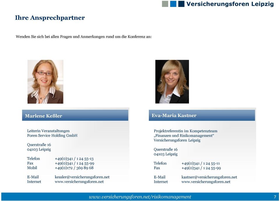 Projektreferentin im Kompetenzteam Finanzen und Risikomanagement Versicherungsforen Leipzig Querstraße 16 04103 Leipzig Telefon +49(0)341 / 1 24 55-11 Fax