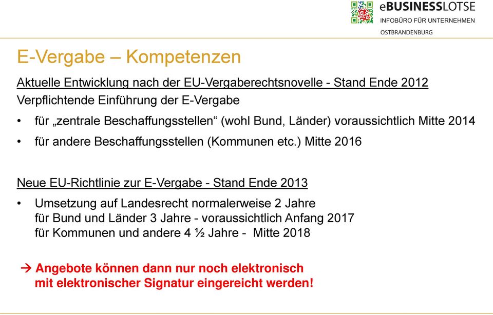 ) Mitte 2016 Neue EU-Richtlinie zur E-Vergabe - Stand Ende 2013 Umsetzung auf Landesrecht normalerweise 2 Jahre für Bund und Länder 3 Jahre -