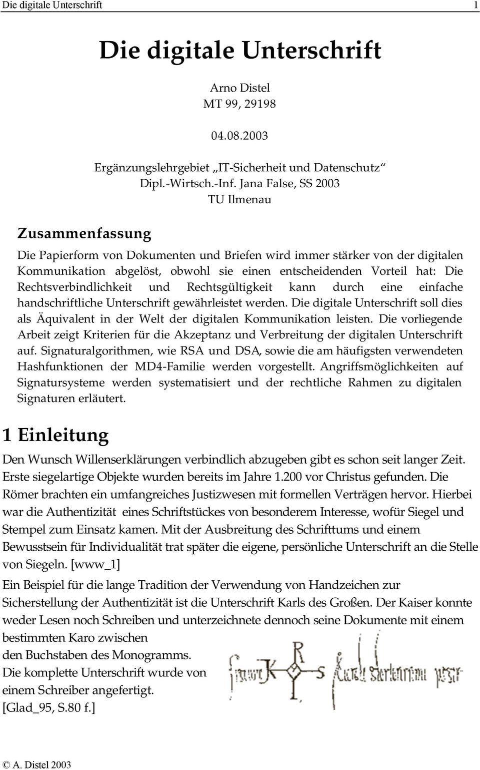 Rechtsverbindlichkeit und Rechtsgültigkeit kann durch eine einfache handschriftliche Unterschrift gewährleistet werden.