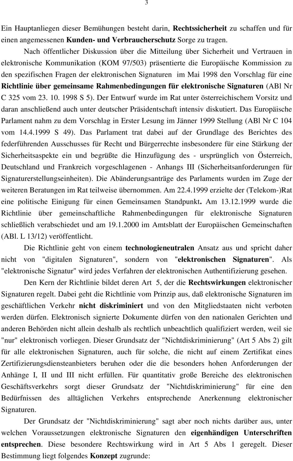 elektronischen Signaturen im Mai 1998 den Vorschlag für eine Richtlinie über gemeinsame Rahmenbedingungen für elektronische Signaturen (ABl Nr C 325 vom 23. 10. 1998 S 5).