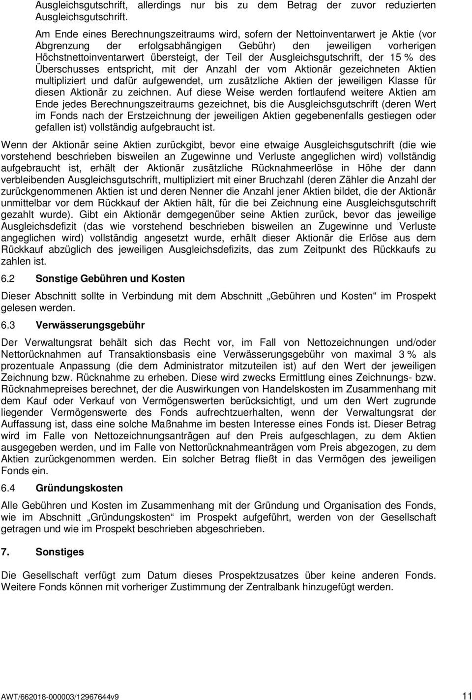 Ausgleichsgutschrift, der 15 % des Überschusses entspricht, mit der Anzahl der vom Aktionär gezeichneten Aktien multipliziert und dafür aufgewendet, um zusätzliche Aktien der jeweiligen Klasse für