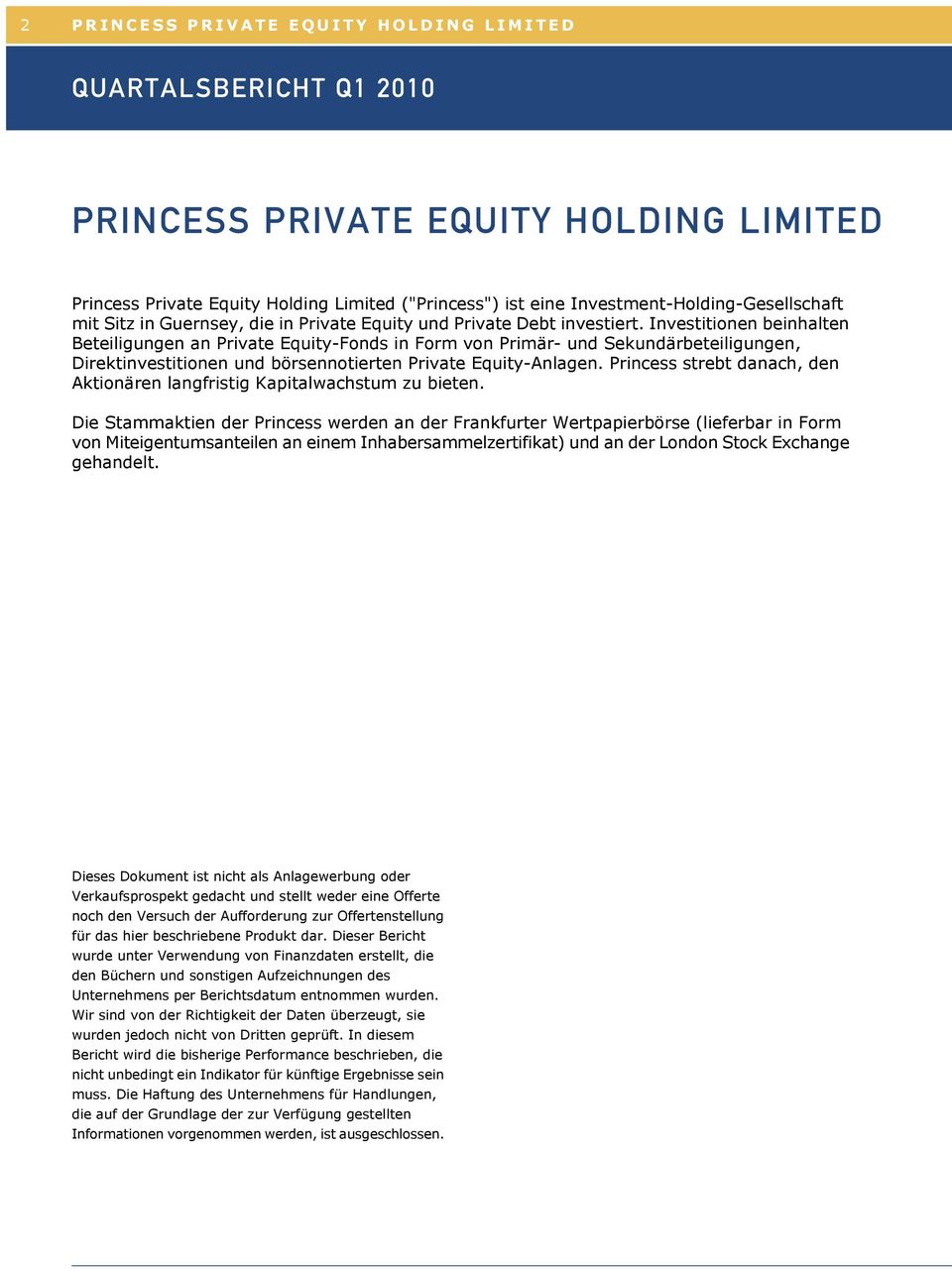 Princess strebt danach, den Aktionären langfristig Kapitalwachstum zu bieten.