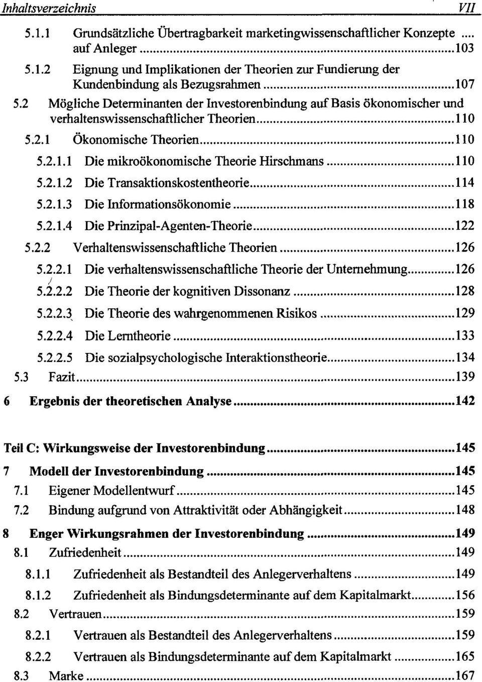 2.1.2 Die Transaktionskostentheorie 114 5.2.1.3 Die Informationsökonomie 118 5.2.1.4 Die Prinzipal-Agenten-Theorie 122 5.2.2 Verhaltenswissenschaftliche Theorien 126 5.2.2.1 Die verhaltenswissenschaftliche Theorie der Unternehmung 126 5.