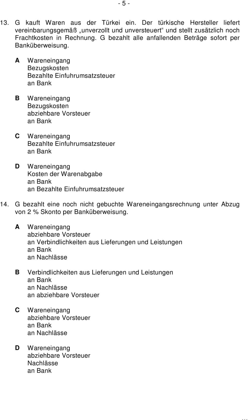 G bezahlt alle anfallenden eträge sofort per anküberweisung.