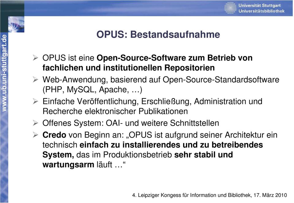 Recherche elektronischer Publikationen Offenes System: OAI- und weitere Schnittstellen Credo von Beginn an: OPUS ist aufgrund seiner