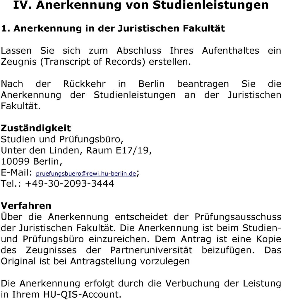 Zuständigkeit Studien und Prüfungsbüro, Unter den Linden, Raum E17/19, 10099 Berlin, E-Mail: pruefungsbuero@rewi.hu-berlin.de; Tel.