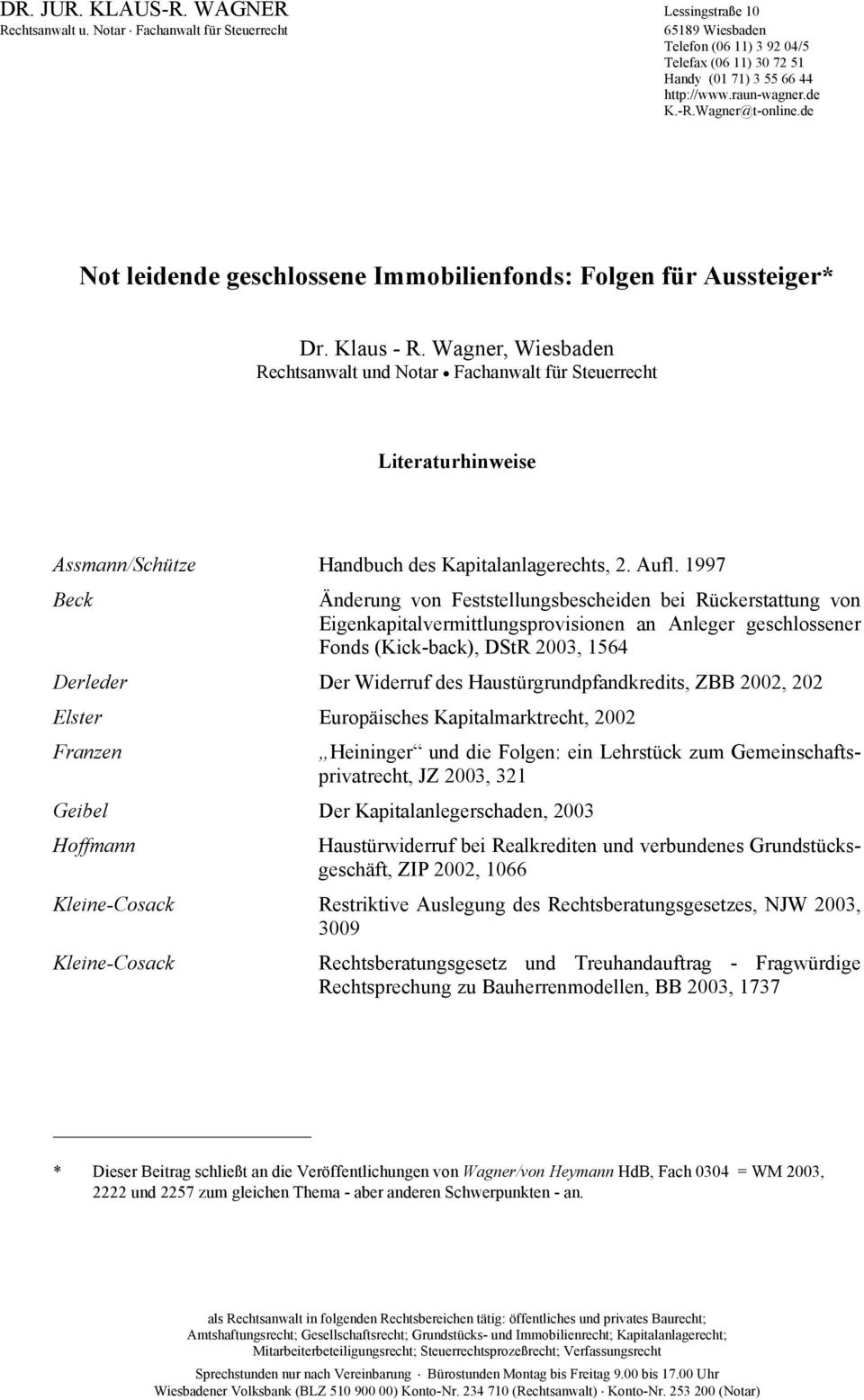 Wagner, Wiesbaden Rechtsanwalt und Notar Fachanwalt für Steuerrecht Literaturhinweise Assmann/Schütze Handbuch des Kapitalanlagerechts, 2. Aufl.
