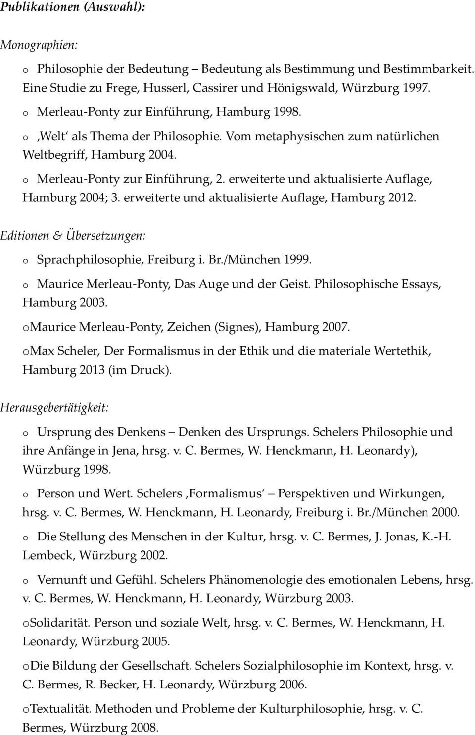 erweiterte und aktualisierte Auflage, Hamburg 2004; 3. erweiterte und aktualisierte Auflage, Hamburg 2012. Editionen & Übersetzungen: o Sprachphilosophie, Freiburg i. Br./München 1999.