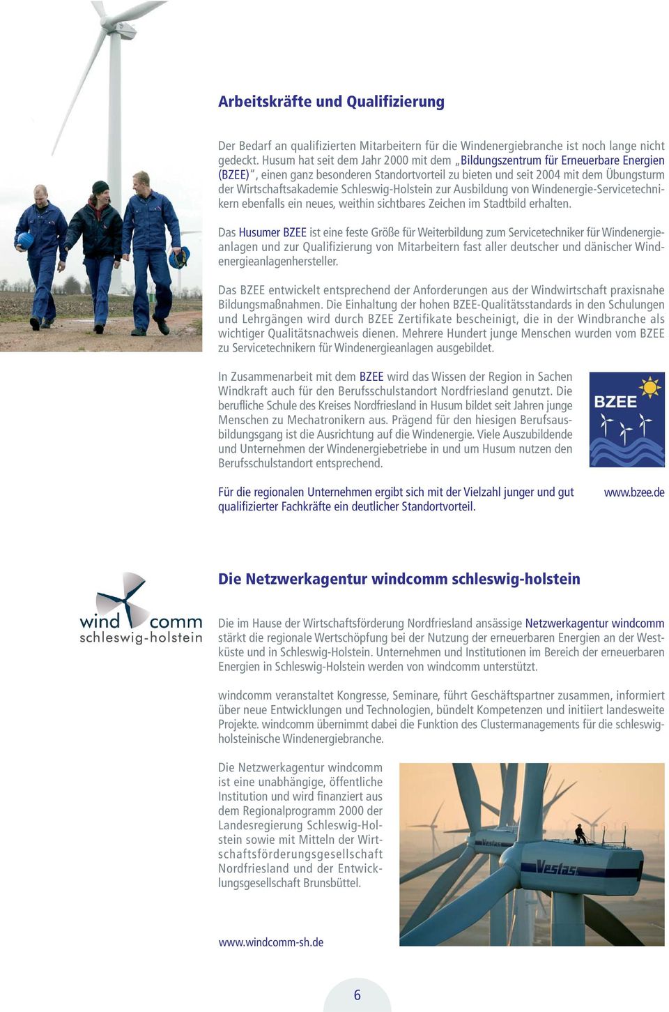 Schleswig-Holstein zur Ausbildung von Windenergie-Servicetechnikern ebenfalls ein neues, weithin sichtbares Zeichen im Stadtbild erhalten.
