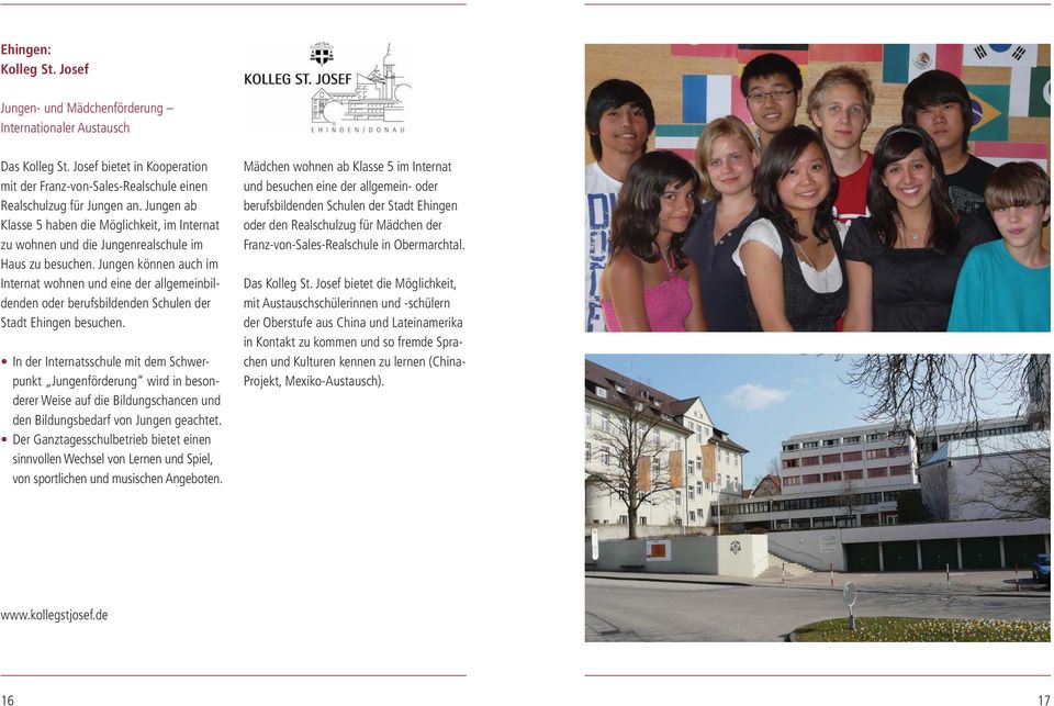 Jungen können auch im Internat wohnen und eine der allgemeinbildenden oder berufsbildenden Schulen der Stadt Ehingen besuchen.