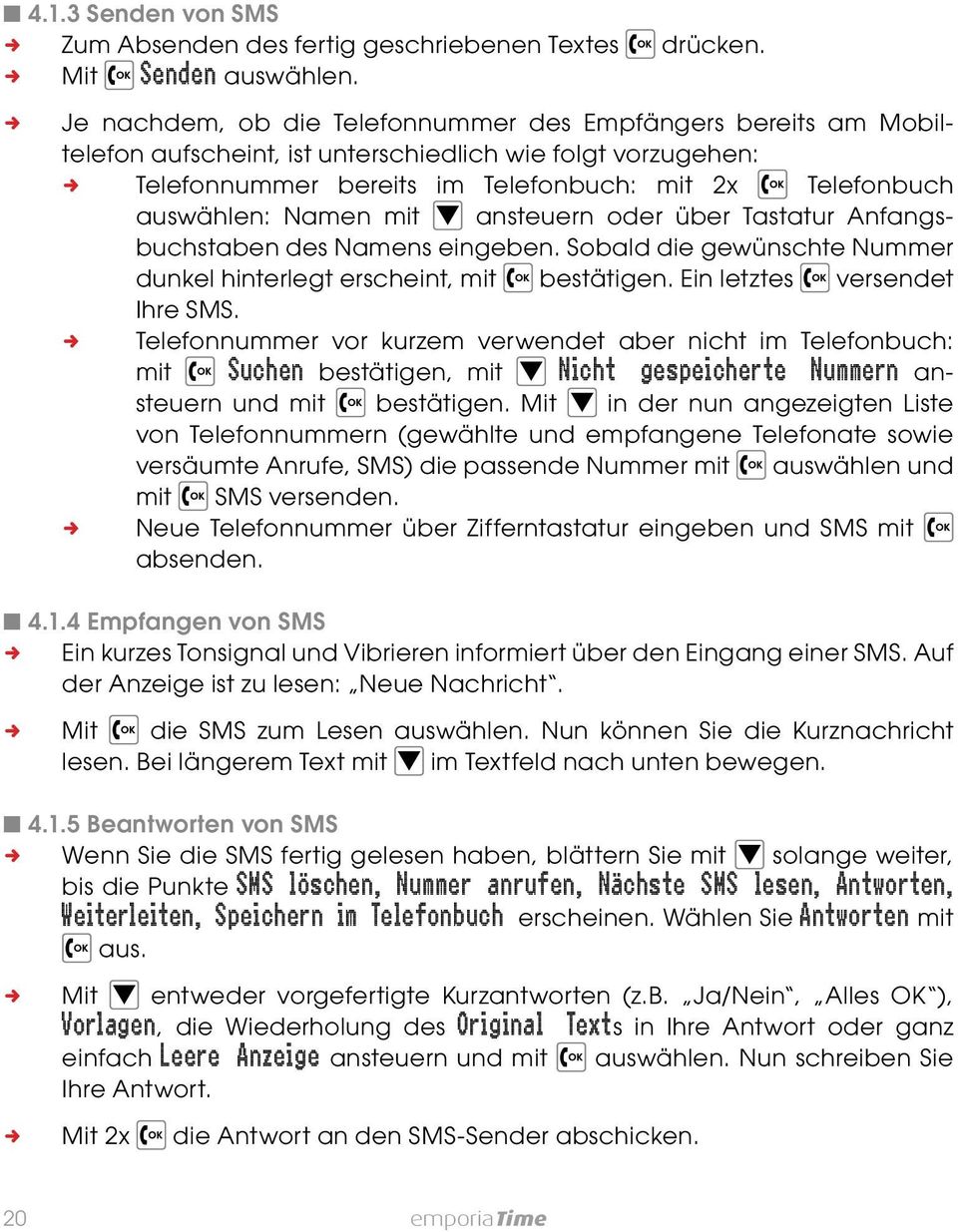 mit ansteuern oder über Tastatur Anfangsbuchstaben des Namens eingeben. Sobald die gewünschte Nummer dunkel hinterlegt erscheint, mit bestätigen. Ein letztes versendet Ihre SMS.