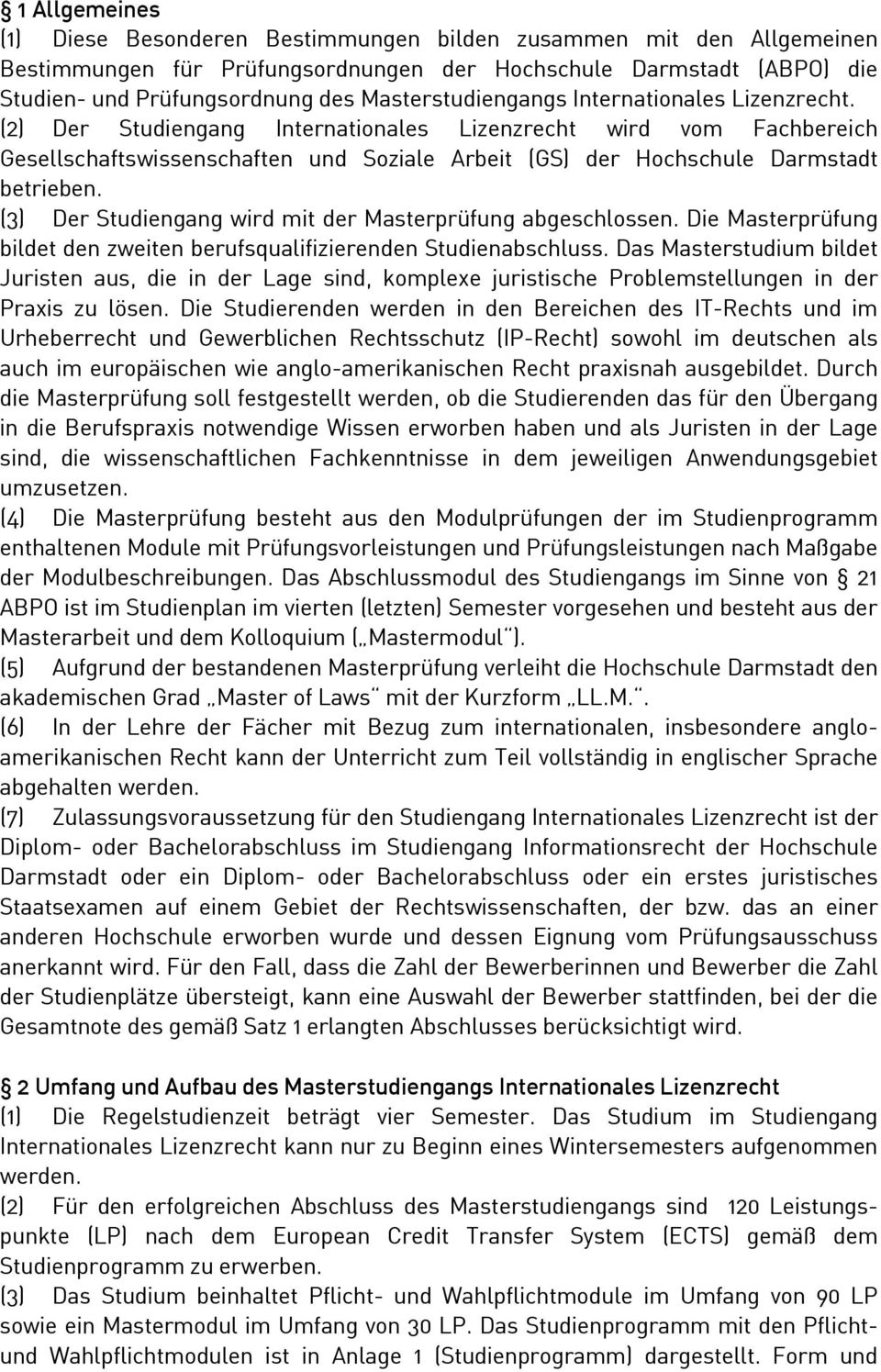 (2) Der Studiengang Internationales Lizenzrecht wird vom Fachbereich Gesellschaftswissenschaften und Soziale Arbeit (GS) der Hochschule Darmstadt betrieben.