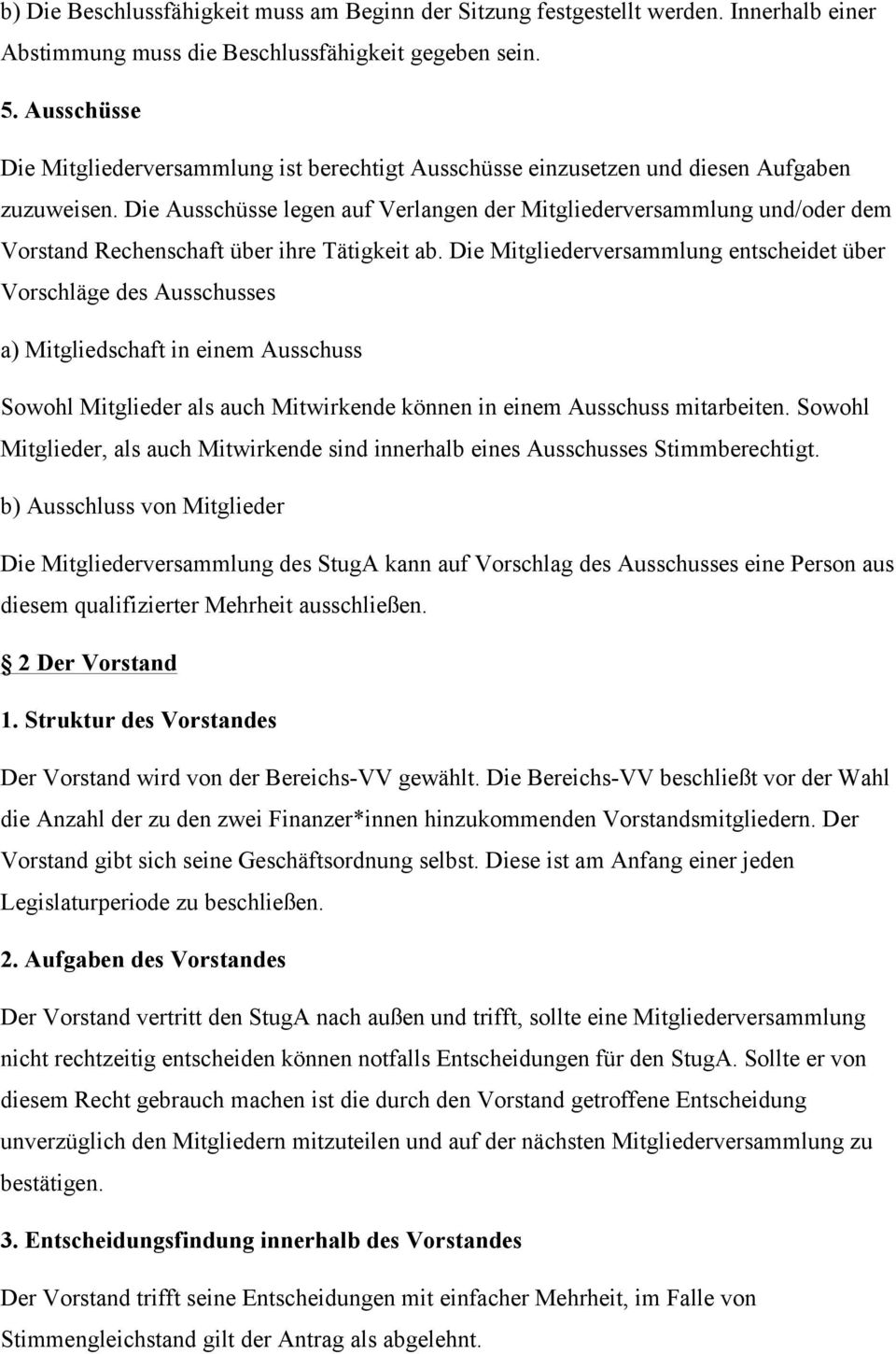 Die Ausschüsse legen auf Verlangen der Mitgliederversammlung und/oder dem Vorstand Rechenschaft über ihre Tätigkeit ab.