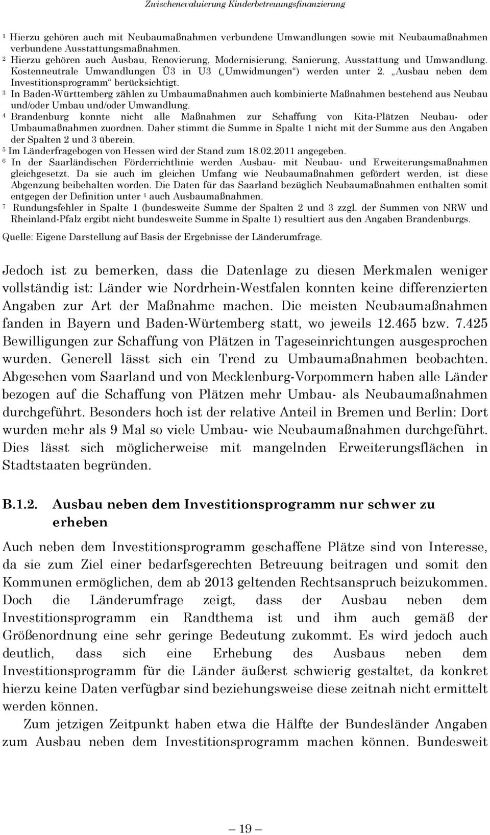 Ausbau neben dem Investitionsprogramm berücksichtigt. 3 In Baden-Württemberg zählen zu Umbaumaßnahmen auch kombinierte Maßnahmen bestehend aus Neubau und/oder Umbau und/oder Umwandlung.