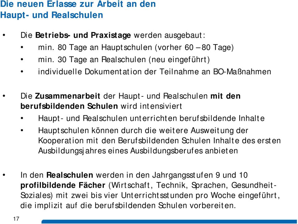 und Realschulen unterrichten berufsbildende Inhalte Hauptschulen können durch die weitere Ausweitung der Kooperation mit den Berufsbildenden d Schulen Inhalte des ersten Ausbildungsjahres eines