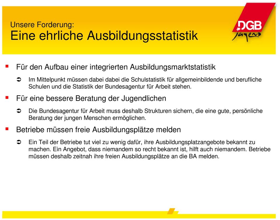 Für eine bessere Beratung der Jugendlichen Die Bundesagentur für Arbeit muss deshalb Strukturen sichern, die eine gute, persönliche Beratung der jungen Menschen ermöglichen.