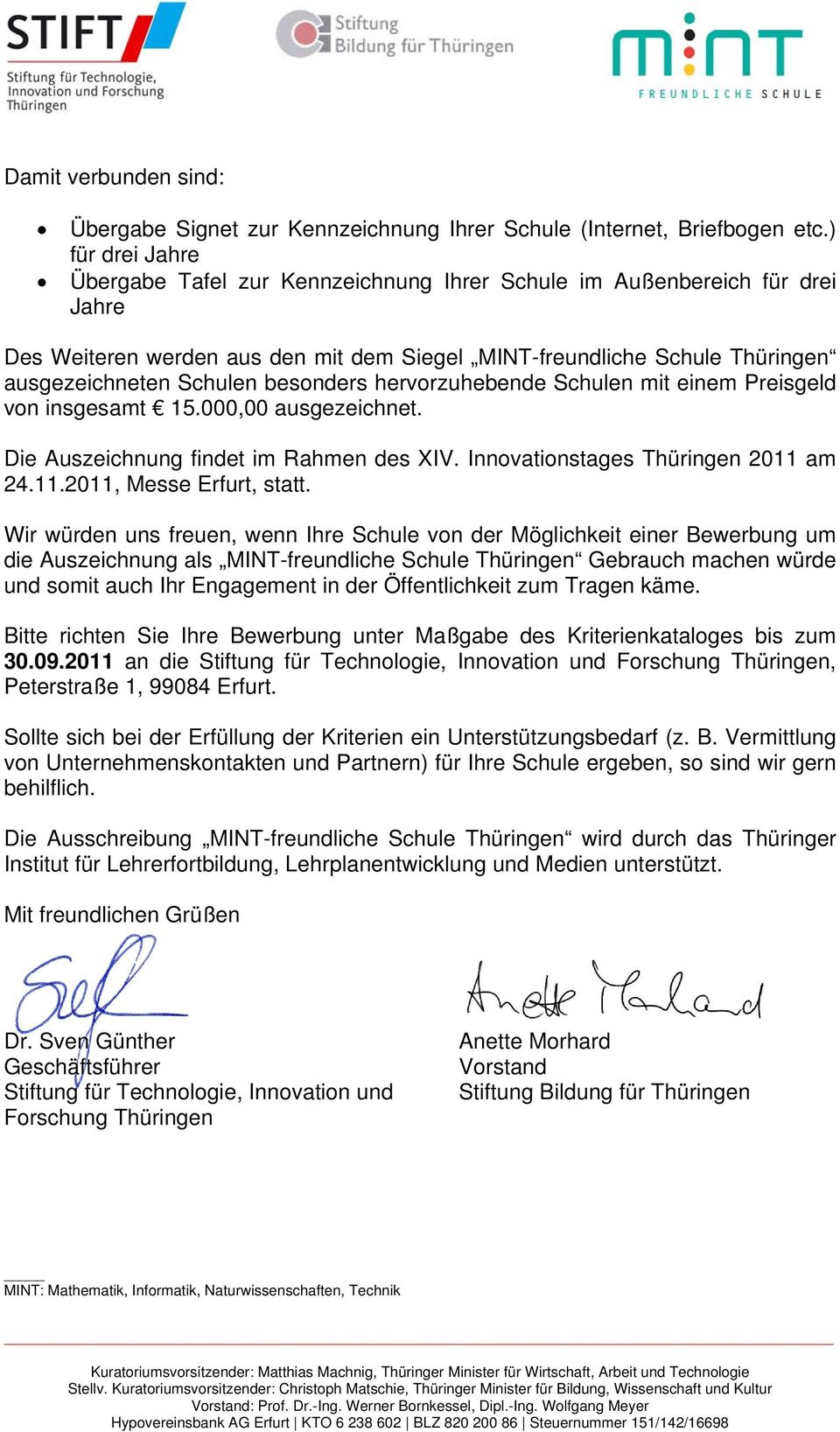 besonders hervorzuhebende Schulen mit einem Preisgeld von insgesamt 15.000,00 ausgezeichnet. Die Auszeichnung findet im Rahmen des XIV. Innovationstages Thüringen 2011 am 24.11.2011, Messe Erfurt, statt.