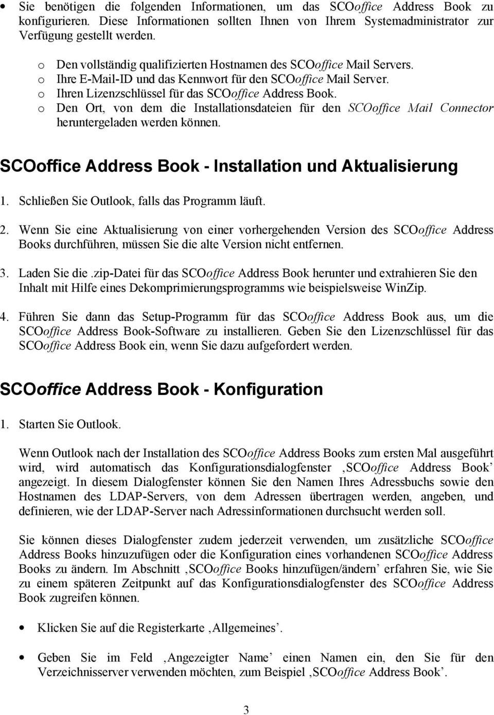 o Den Ort, von dem die Installationsdateien für den SCOoffice Mail Connector heruntergeladen werden können. SCOoffice Address Book - Installation und Aktualisierung 1.
