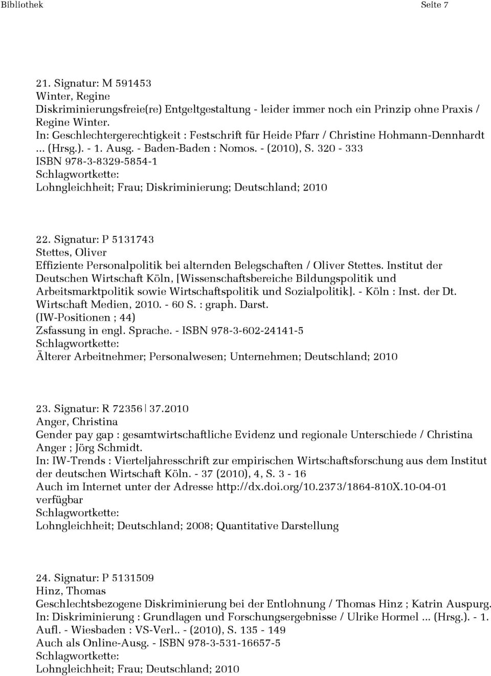 320-333 ISBN 978-3-8329-5854-1 Lohngleichheit; Frau; Diskriminierung; Deutschland; 2010 22. Signatur: P 5131743 Stettes, Oliver Effiziente Personalpolitik bei alternden Belegschaften / Oliver Stettes.