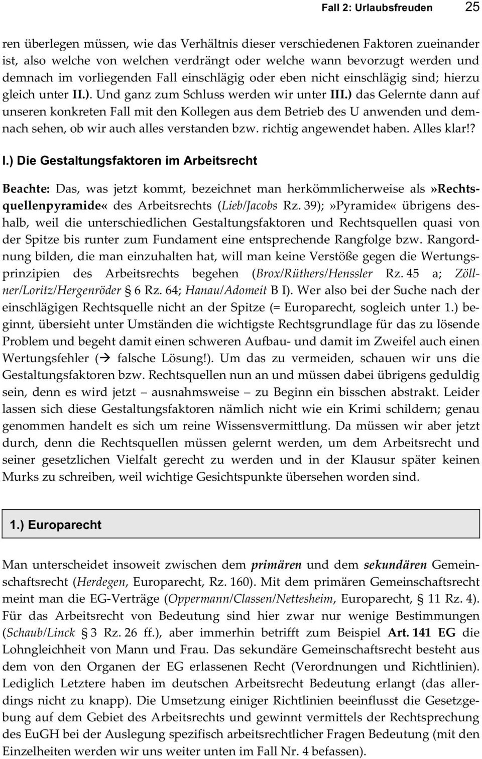 ) das Gelernte dann auf unseren konkreten Fall mit den Kollegen aus dem Betrieb des U anwenden und demnach sehen, ob wir auch alles verstanden bzw. richtig angewendet haben. Alles klar!? I.