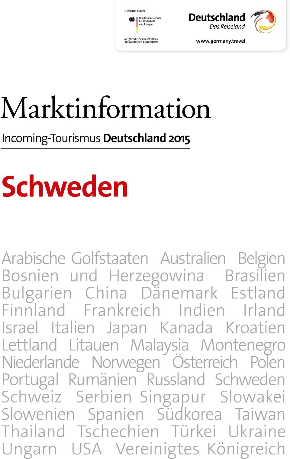 Herzegowina Brasilien Bulgarien China Dänemark Estland Finnland Frankreich Indien Irland Israel Italien Japan Kanada Kroatien