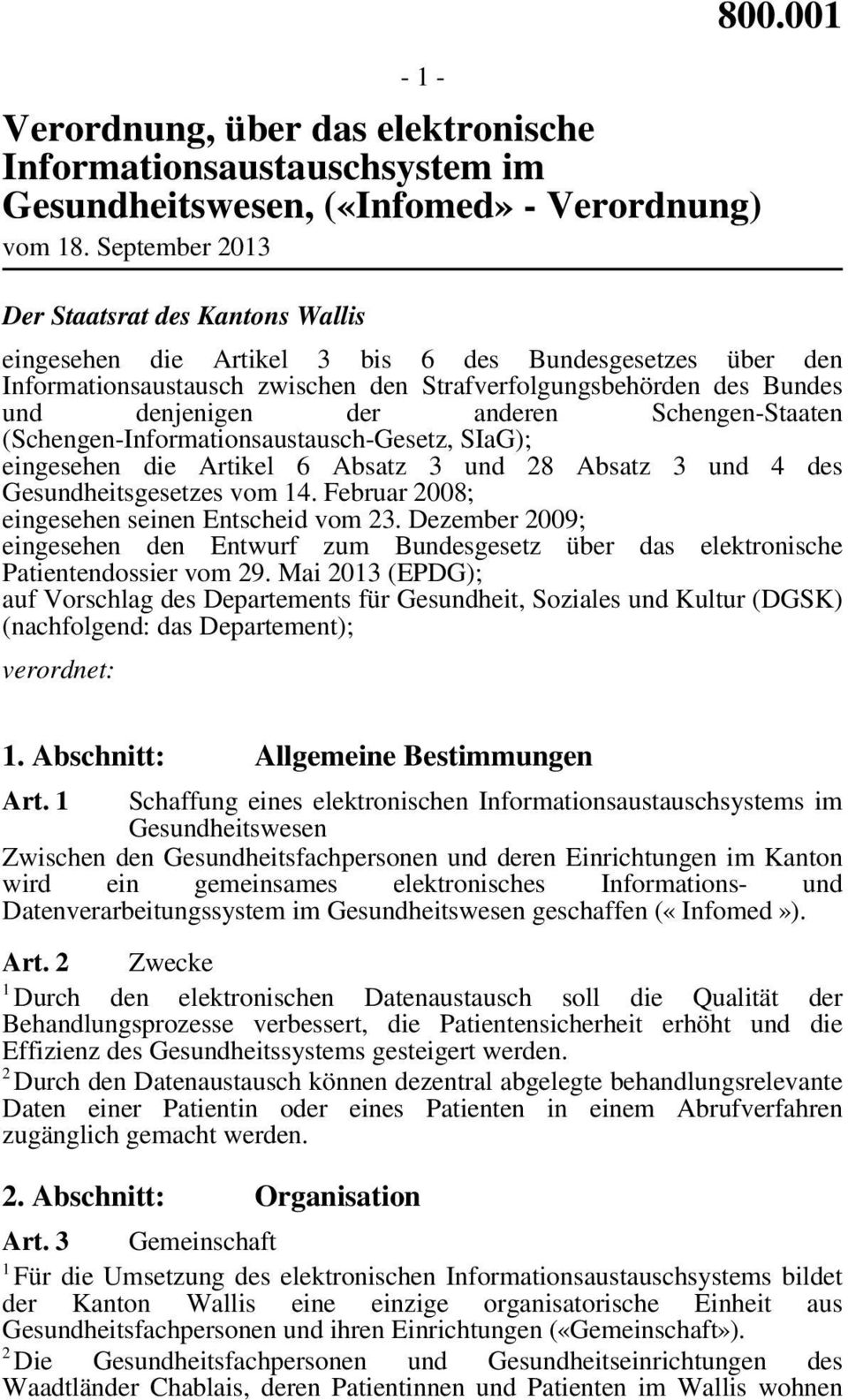 (Schengen-Informationsaustausch-Gesetz, SIaG); eingesehen die Artikel 6 Absatz 3 und 28 Absatz 3 und 4 des Gesundheitsgesetzes vom 14. Februar 2008; eingesehen seinen Entscheid vom 23.