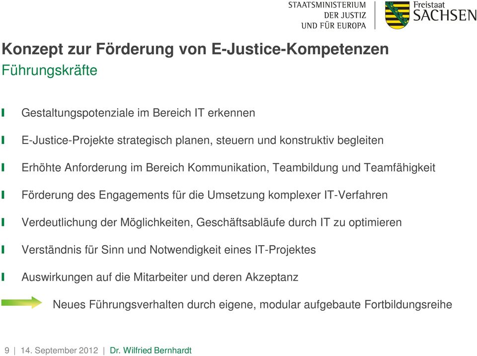 Umsetzung komplexer IT-Verfahren Verdeutlichung der Möglichkeiten, Geschäftsabläufe durch IT zu optimieren Verständnis für Sinn und Notwendigkeit