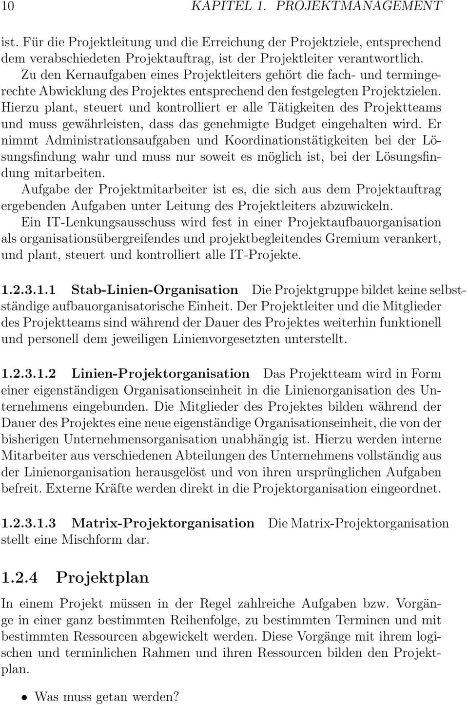 Hierzu plant, steuert und kontrolliert er alle Tätigkeiten des Projektteams und muss gewährleisten, dass das genehmigte Budget eingehalten wird.