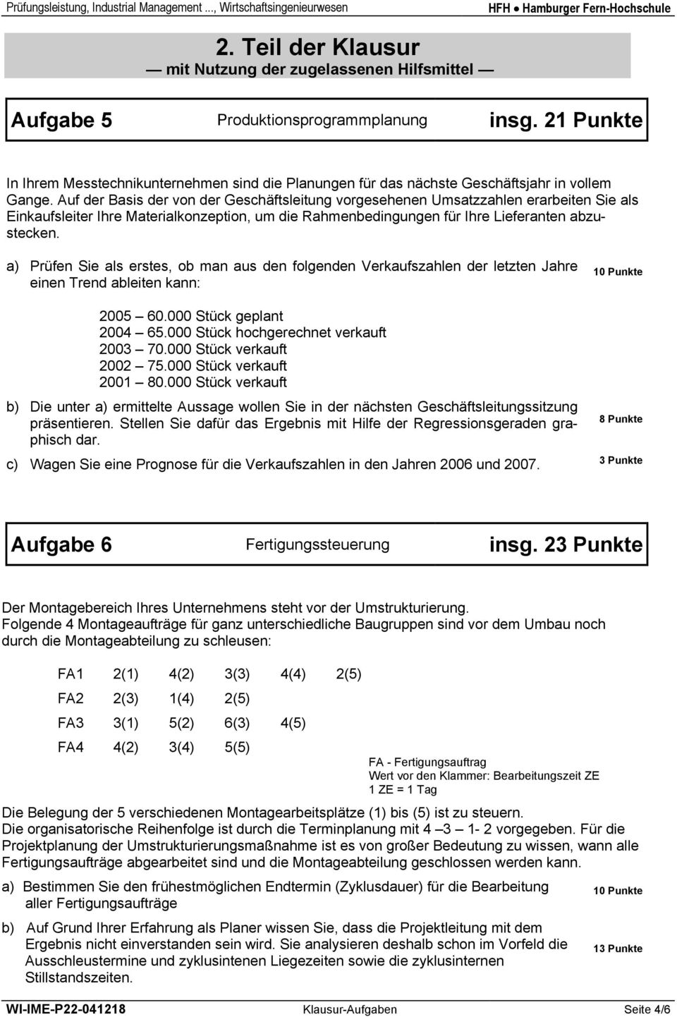 a) Prüfe Sie als erstes, ob ma aus de folgede Verkaufszahle der letzte Jahre eie Tred ableite ka: 0 Pukte 005 60.000 Stück geplat 004 65.000 Stück hochgerechet verkauft 003 70.