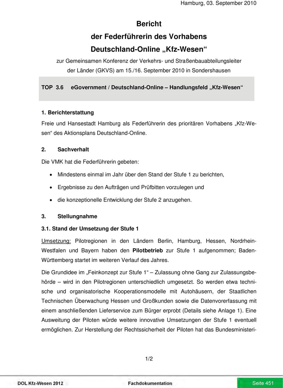 Berichterstattung Freie und Hansestadt Hamburg als Federführerin des prioritären Vorhabens Kfz-Wesen des Aktionsplans Deutschland-Online. 2.