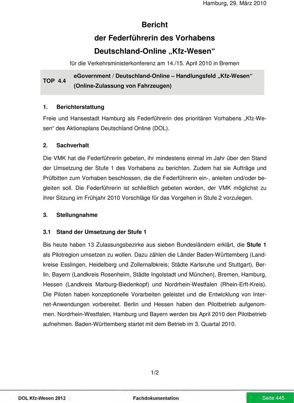 Berichterstattung Freie und Hansestadt Hamburg als Federführerin des prioritären Vorhabens Kfz-Wesen des Aktionsplans Deutschland Online (DOL). 2.