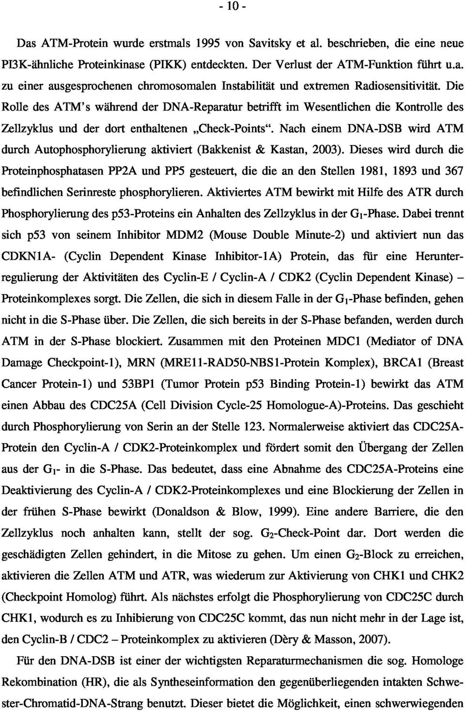 Nach einem DNA-DSB wird ATM durch Autophosphorylierung aktiviert (Bakkenist & Kastan, 2003).