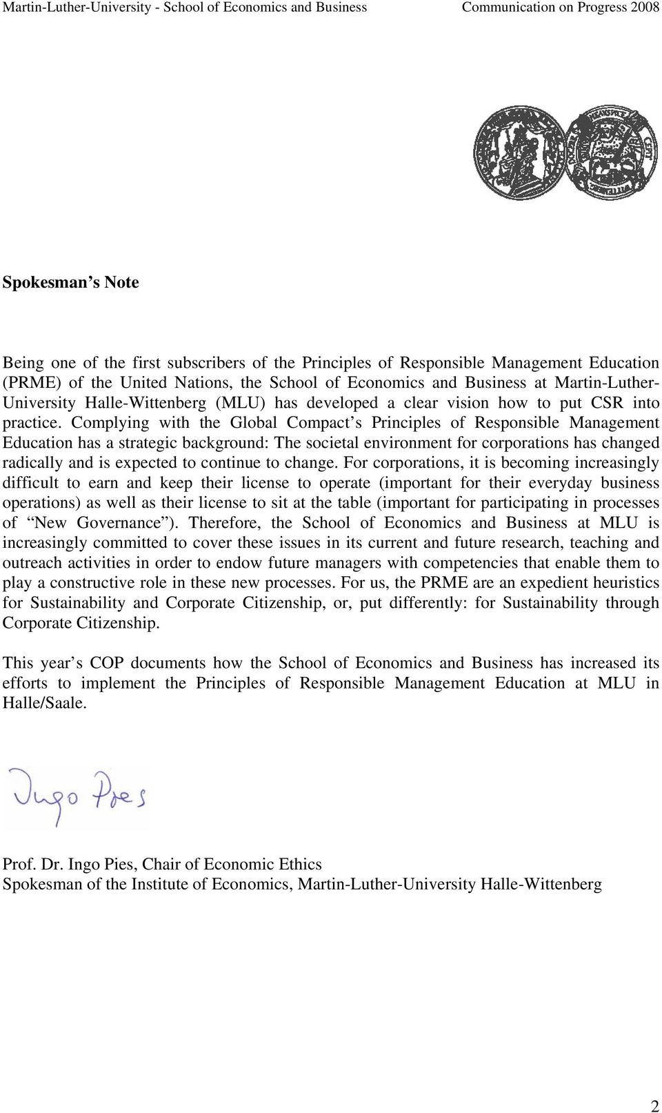 Complying with the Global Compact s Principles of Responsible Management Education has a strategic background: The societal environment for corporations has changed radically and is expected to