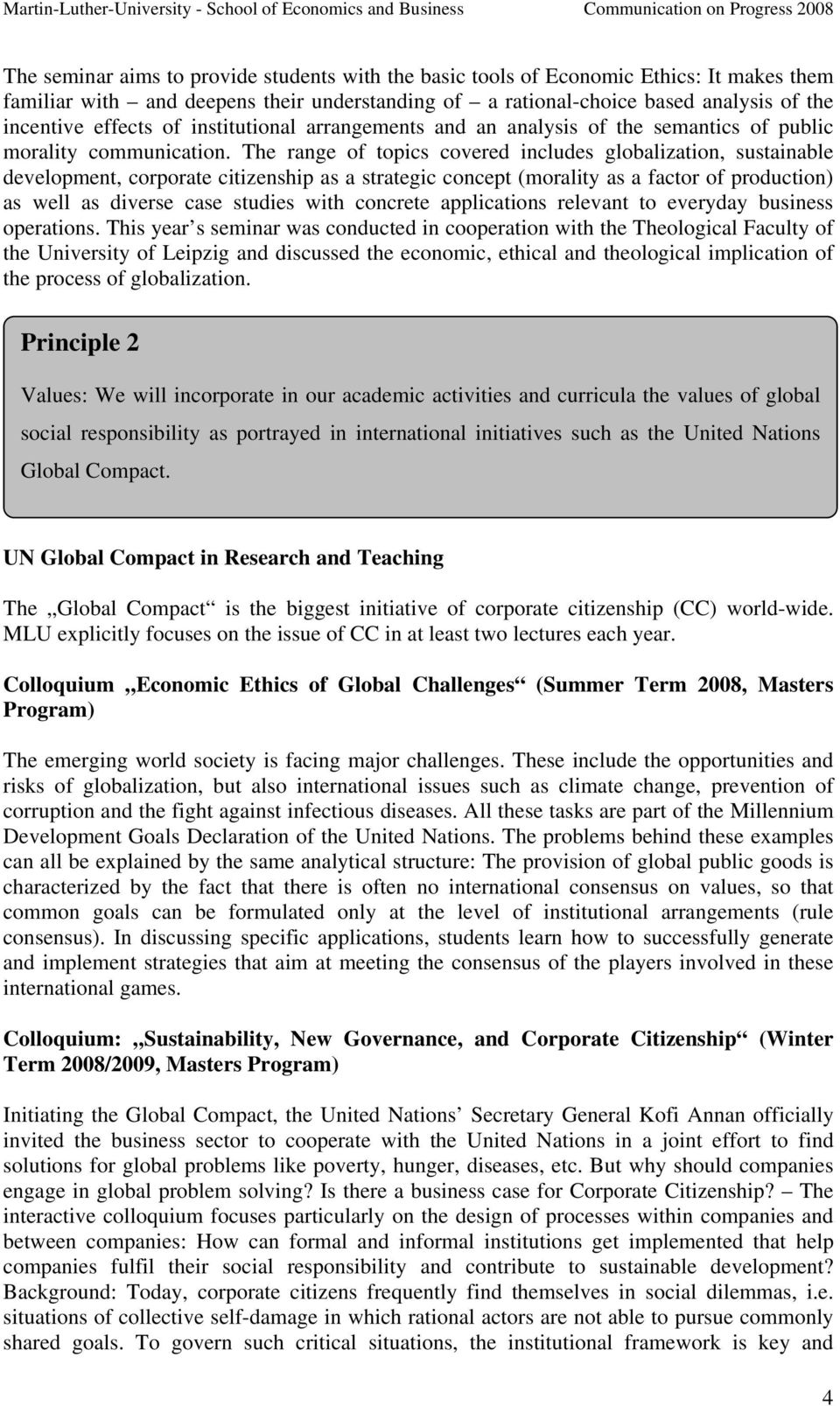 The range of topics covered includes globalization, sustainable development, corporate citizenship as a strategic concept (morality as a factor of production) as well as diverse case studies with