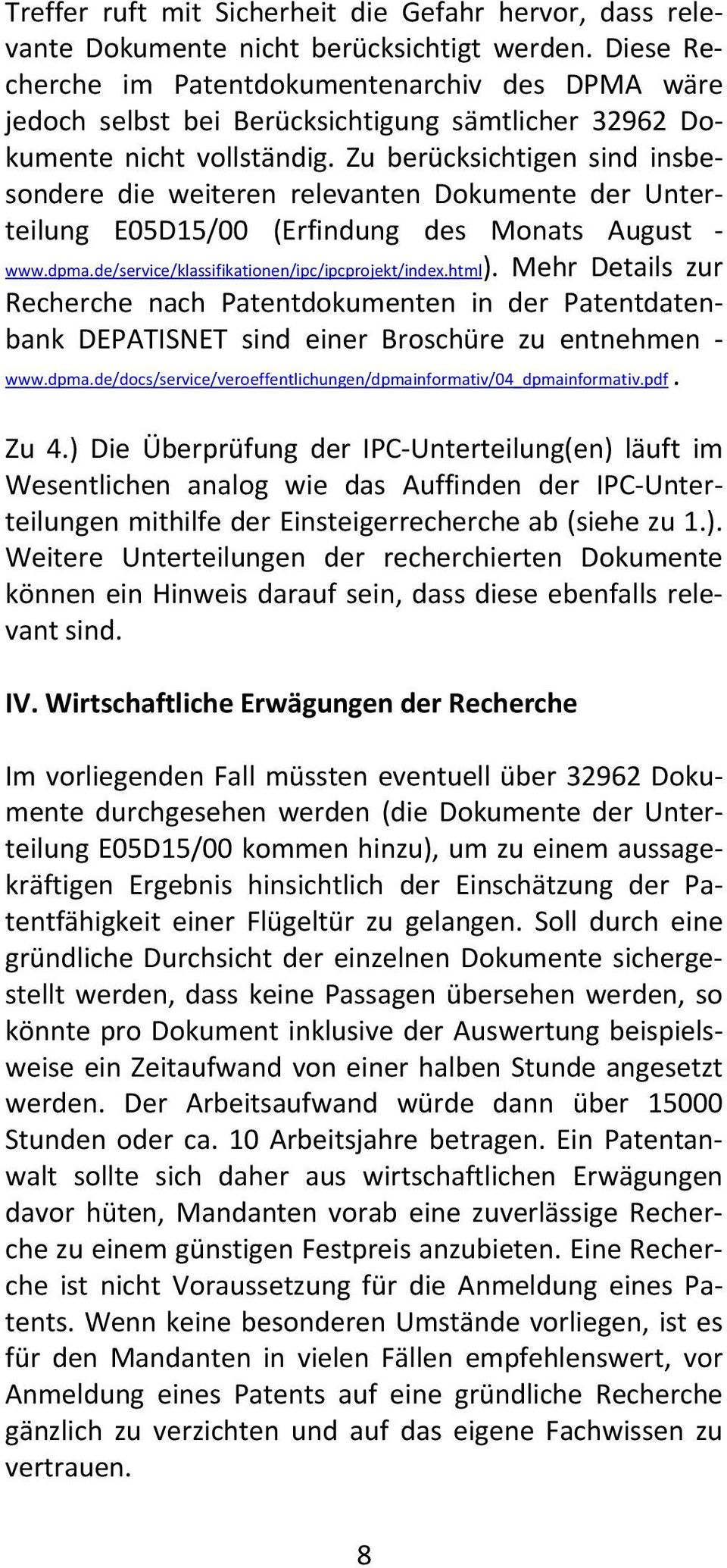 Zu berücksichtigen sind insbesondere die weiteren relevanten Dokumente der Unterteilung E05D15/00 (Erfindung des Monats August www.dpma.de/service/klassifikationen/ipc/ipcprojekt/index.html).