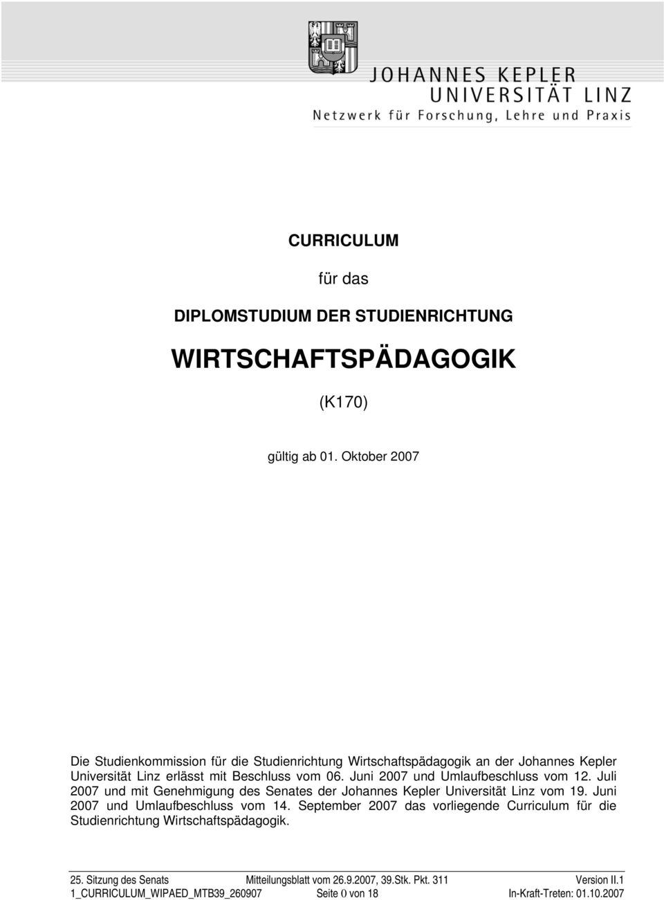 Juni 2007 und Umlaufbeschluss vom 12. Juli 2007 und mit Genehmigung des Senates der Johannes Kepler Universität Linz vom 19. Juni 2007 und Umlaufbeschluss vom 14.