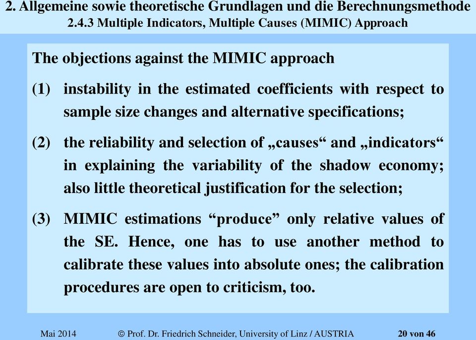 alternative specifications; (2) the reliability and selection of causes and indicators in explaining the variability of the shadow economy; also little theoretical justification for