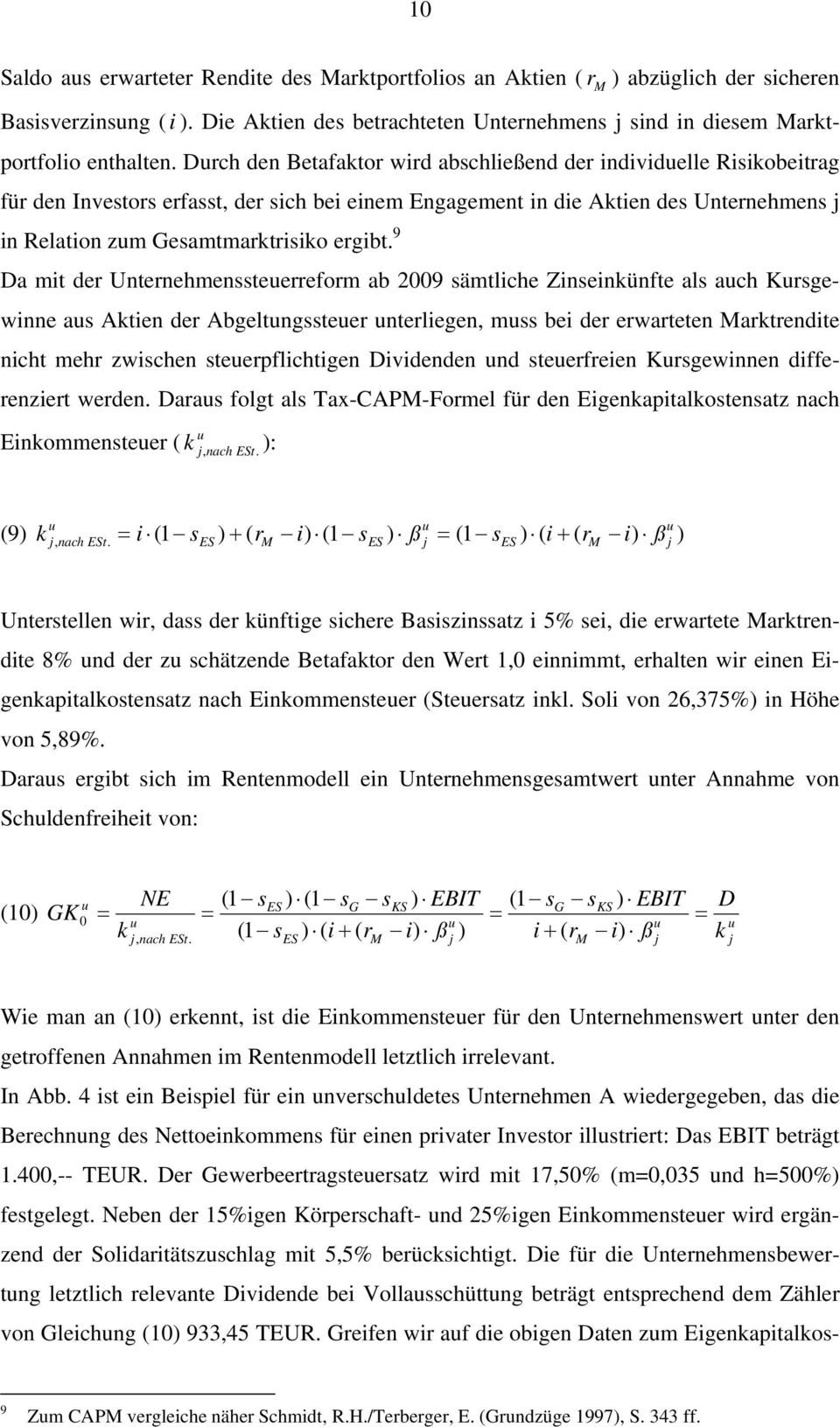 9 Da mit der Unternehmenssteerreform ab 2009 sämtliche Zinseinkünfte als ach Krsgewinne as Aktien der Abgeltngssteer nterliegen, mss bei der erwarteten Marktrendite nicht mehr zwischen