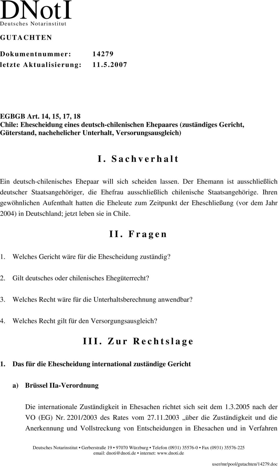 Sachverhalt Ein deutsch-chilenisches Ehepaar will sich scheiden lassen. Der Ehemann ist ausschließlich deutscher Staatsangehöriger, die Ehefrau ausschließlich chilenische Staatsangehörige.