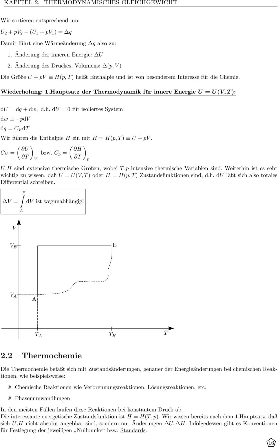 Hauptsatz der Thermodynamik für innere Energie U = UV, T ): du = dq + dw, d.h. du = 0 für isoliertes System dw pdv dq = C V dt Wir führen die Enthalpie H ein mit H = Hp, T ) U + pv. ) ) U H C V = bzw.